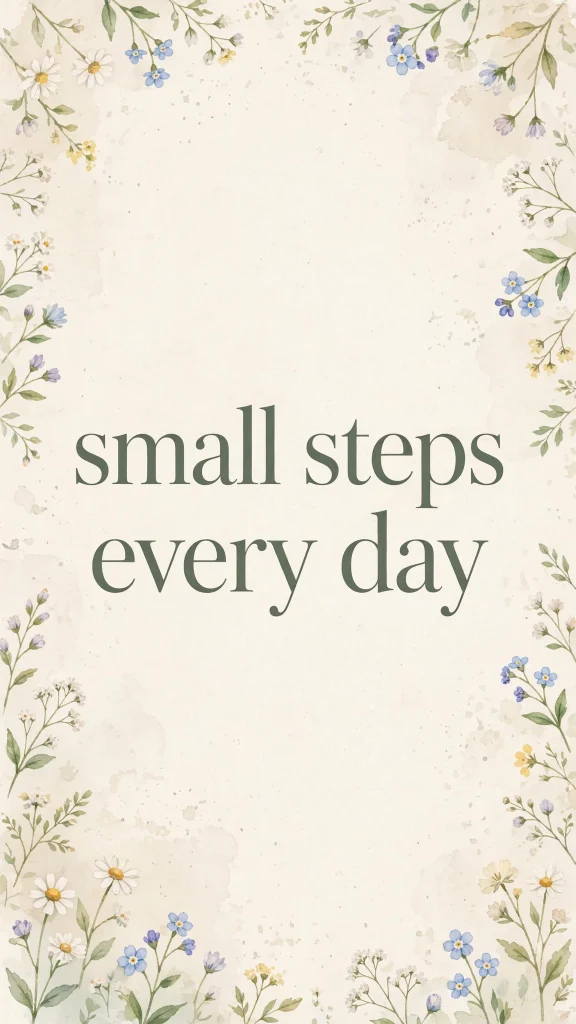 small steps every day wallpaper aesthetic quotes wildflowers