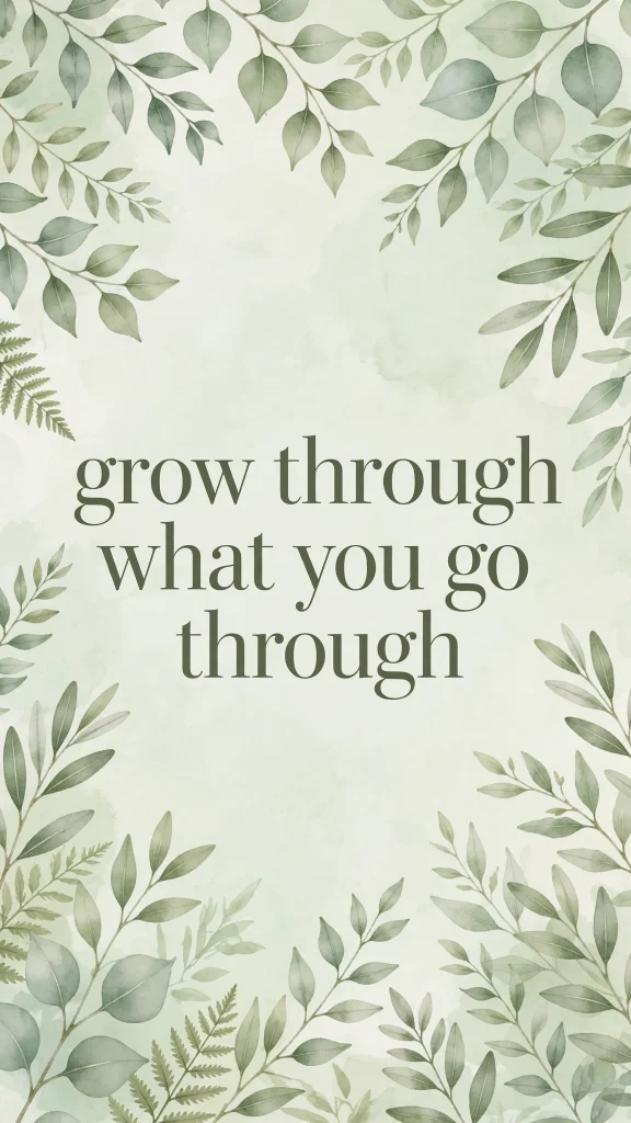 grow through what you go through wallpaper aesthetic quotes green leaves