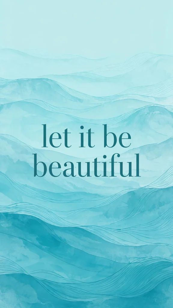 let it be beautiful wallpaper aesthetic quotes turquoise waves